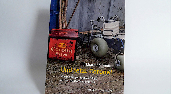 Und jetzt Corona! Wortmeldungen und Monologe aus der frühen Pandemiezeit